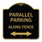 Signmission Parallel Parking-Along Fence W/ Bidirectional Arrow, Black & Gold Alum, 18" x 18", BG-1818-23508 A-DES-BG-1818-23508 - alternate 1